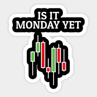 Is It Monday Yet Funny Stock Market Trader Sticker